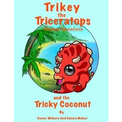 (영문도서) Trikey the Triceratops Dinosaur Adventures: Trikey and the Tricky Coconut Paperback, Independently Published, English, 9798514810673