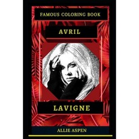 Avril Lavigne Famous Coloring Book: Whole Mind Regeneration and Untamed Stress Relief Coloring Book ... Paperback, Independently Published