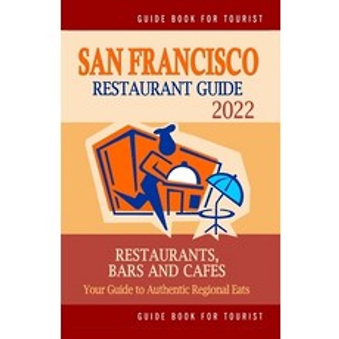 (영문도서) San Francisco Restaurant Guide 2022: Your Guide to Authentic Regional Eats in San Francisco ... Paperback, Independently Published, English, 9798503317862