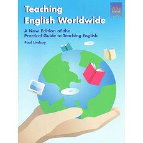 Teaching English Worldwide: The Practice Guide to Teaching English, Alta English Pub Inc