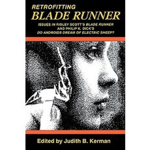 Retrofitting Blade Runner: Issues in Ridley Scotts Blade Runner and Phillip K. Dicks Do Androids Dream of Electric Sheep? Paperback, Popular Press