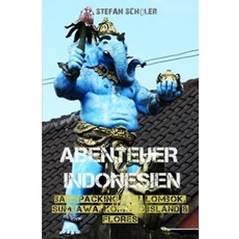 Abenteuer Indonesien: Backpacking Bali Lombok Sumbawa Komodo Island & Flores Paperback, Createspace Independent Publishing Platform