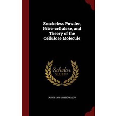 Smokeless Powder Nitro-Cellulose and Theory of the Cellulose Molecule Hardcover, Andesite Press
