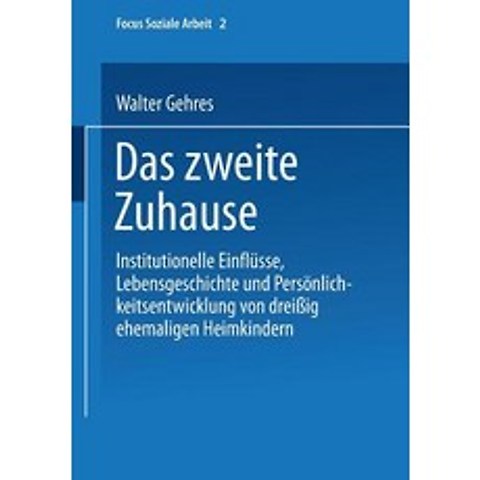 Das Zweite Zuhause: Institutionelle Einflusse Lebensgeschichte Und Personlichkeitsentwicklung Von Dre..., Vs Verlag Fur Sozialwissenschaften