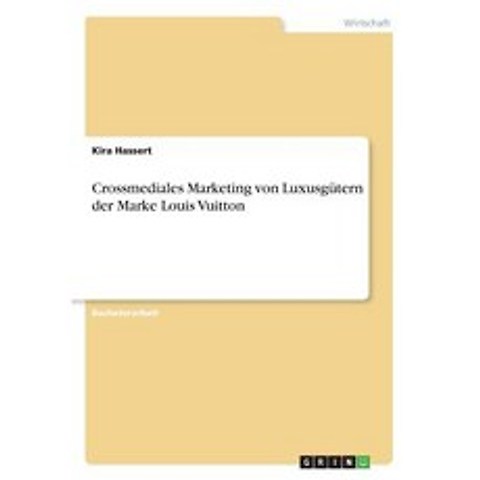 Crossmediales Marketing Von Luxusgutern Der Marke Louis Vuitton, Grin Publishing