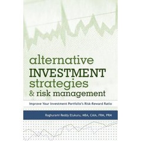 Alternative Investment Strategies and Risk Management: Improve Your Investment Portfolios Risk-Reward Ratio Paperback, iUniverse