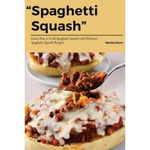 Spaghetti Squash: Learn How to Cook Spaghetti Squash with Delicious Spaghetti Squash Recipes! Paperback, Createspace Independent Publishing Platform