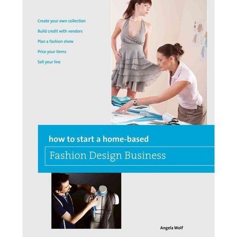 How to Start a Home-Based Fashion Design Business, Globe Pequot Pr
