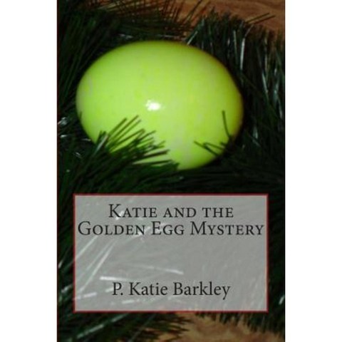 Katie and the Golden Egg Mystery Paperback, Createspace