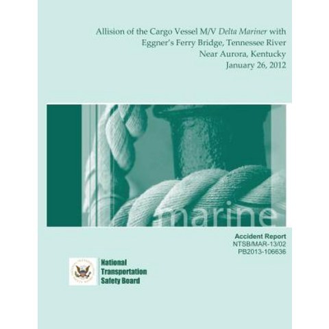 Marine Accident Report: Allision of the Cargo Vessel M/V Delta Mariner with Eggners Ferry Bridge Ten..., Createspace Independent Publishing Platform