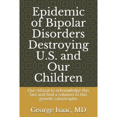 Epidemic of Bipolar Disorders Destroying U.S. and Our Children: : Our refusal to acknowledge this fa... Paperback, Independently Published, English, 9798711986553