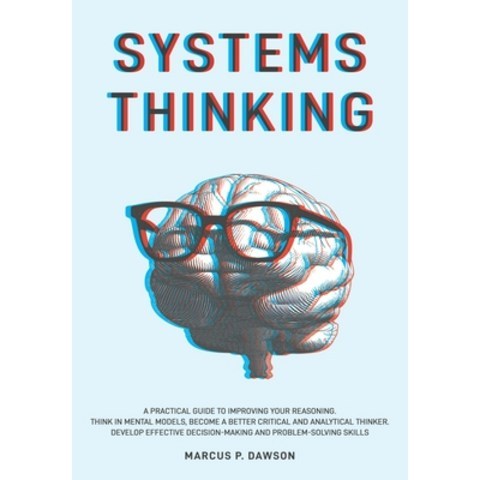(영문도서) Systems Thinking: A Practical Guide to Improving Your Reasoning. Think in Mental Models Beco... Paperback, Marcus P. Dawson, English, 9781914040108