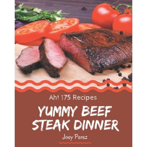 (영문도서) Ah! 175 Yummy Beef Steak Dinner Recipes: Yummy Beef Steak Dinner Cookbook - The Magic to Create Incr... Paperback, Independently Published, English, 9798576281602