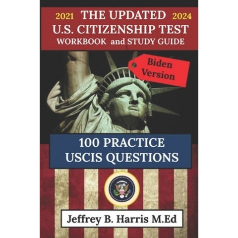 The Updated U.S. Citizenship Test Workbook and Study Guide 2021 to 2024: 100 USCIS Practice Question... Paperback, Independently Published, English, 9798713001421