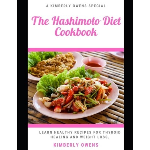 (영문도서) The Hashimoto Diet Cookbook: Learn Easy Tasty and Healthy Recipes for Thyroid Healing and We... Paperback, Independently Published, English, 9798516568206