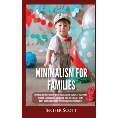 (영문도서) Minimalism For Families: For Families Who Want More Joy Health and Creativity In Their Life... Hardcover, Kyle Andrew Robertson, English, 9781955617673