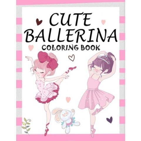 Cute Ballerina: Coloring Book for Girls and Toddlers Ages 2-4 4-8 - Pretty Ballet Coloring Book for... Paperback, Independently Published, English, 9798567244067