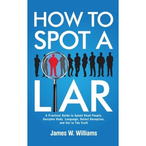 (영문도서) How to Spot a Liar: A Practical Guide to Speed Read People Decipher Body Language Detect De... Paperback, SD Publishing LLC, English, 9781953036667