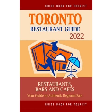 (영문도서) Toronto Restaurant Guide 2022: Your Guide to Authentic Regional Eats in Toronto Canada (Rest... Paperback, Independently Published, English, 9798503745184