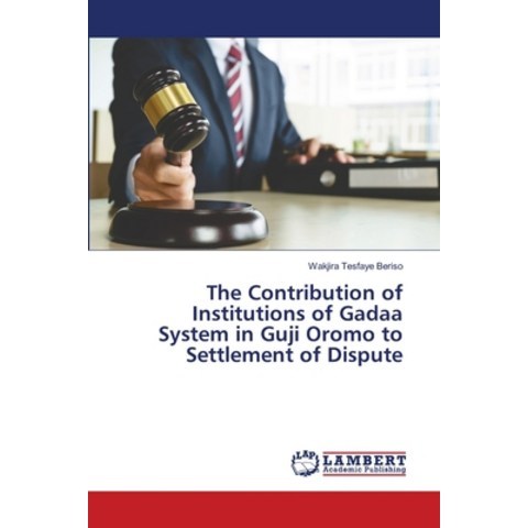 (영문도서) The Contribution of Institutions of Gadaa System in Guji Oromo to Settlement of Dispute Paperback, LAP Lambert Academic Publis..., English, 9786203303858
