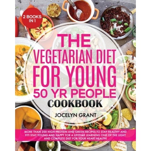 (영문도서) The Vegetarian Diet for Young 50 Yr People Cookbook: More Than 200 High-Protein and Green Rec... Paperback, Jocelyn Grant, English, 9781803125367