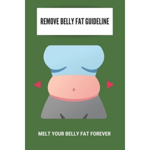 Remove Belly Fat Guideline: Melt Your Belly Fat Forever: What Causes Belly Fat In Females Paperback, Independently Published, English, 9798741623350