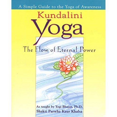 Kundalini Yoga : The Flow of Eternal Power : A Simple Guide to the Yoga of Awareness (요기 바잔 P, 단일옵션