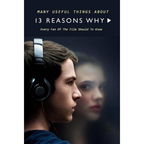 (영문도서) Many Useful Things About 13 Reasons Why: Every Fan Of The Film Should To Know: 13 Reasons Why Book F... Paperback, Independently Published, English, 9798585564574