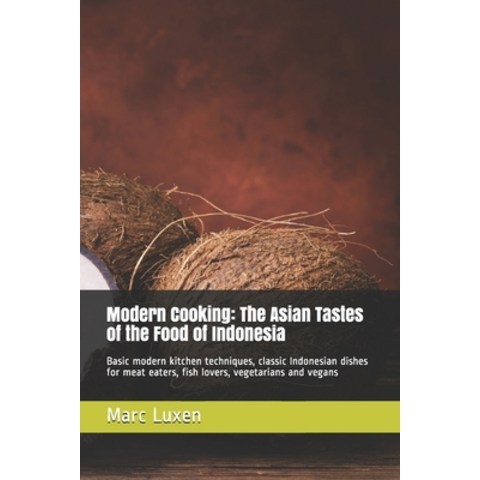 Modern Cooking: The Asian Tastes of the Food of Indonesia: Basic modern kitchen techniques classic ... Paperback, Independently Published
