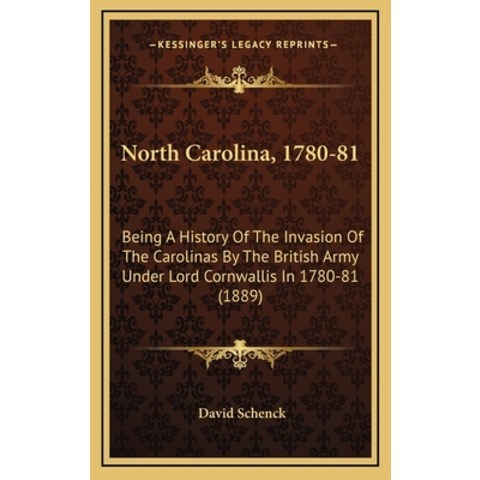 (영문도서) North Carolina 1780-81: Being A History Of The Invasion Of The Carolinas By The British Army Under ... Hardcover, Kessinger Publishing