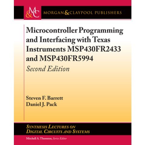 (영문도서) Microcontroller Programming and Interfacing with Texas Instruments MSP430FR2433 and MSP430FR5... Paperback, Morgan & Claypool, English, 9781681736242