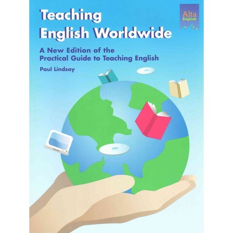 Teaching English Worldwide: The Practice Guide to Teaching English, Alta English Pub Inc