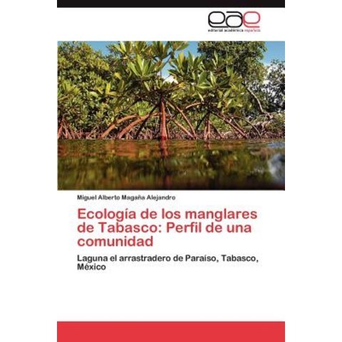 Ecologia de Los Manglares de Tabasco: Perfil de Una Comunidad Paperback, Eae Editorial Academia Espanola