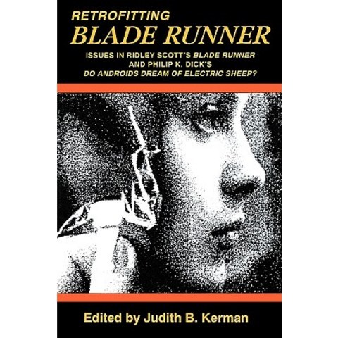 Retrofitting Blade Runner: Issues in Ridley Scotts Blade Runner and Phillip K. Dicks Do Androids Dream of Electric Sheep? Paperback, Popular Press