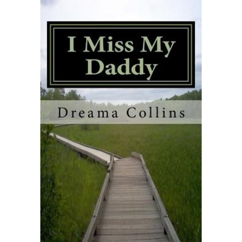 I Miss My Daddy: Its Ok to Be Where You Are on Your Path Paperback, Createspace Independent Publishing Platform