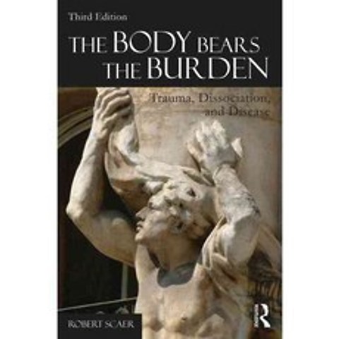 The Body Bears the Burden: Trauma Dissociation and Disease, Routledge