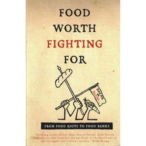 Food Worth Fighting for: From Food Riots to Food Banks, Prospect Books