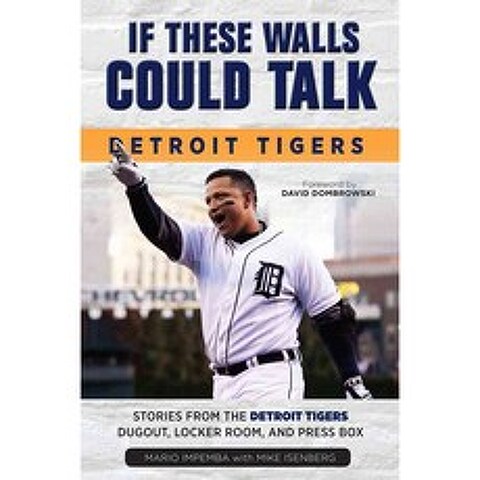 If These Walls Could Talk: Detroit Tigers: Stories from the Detroit Tigers Dugout Locker Room and Press Box, Triumph Books