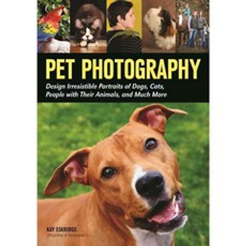 Pet Photography: Design Irresistible Portraits of Dogs Cats People With Their Animals and Much More, Amherst Media