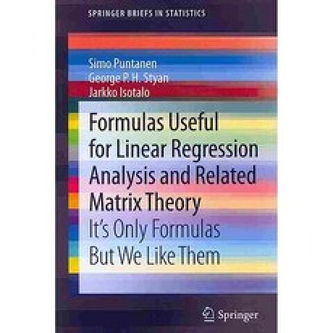 Formulas Useful for Linear Regression Analysis and Related Matrix Theory: Its Only Formulas but We Like Them, Springer Verlag