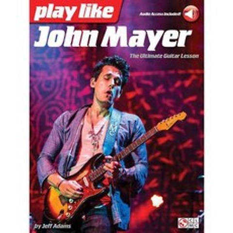Play Like John Mayer: The Ultimate Guitar Lesson With Downloadable Audio, Cherry Lane Music