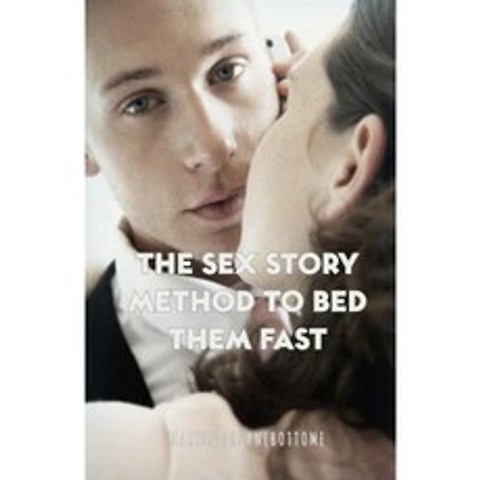 The Sex Story Method to Bed Them Fast Paperback, Createspace Independent Publishing Platform