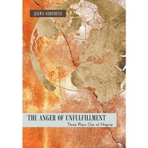 The Anger of Unfulfillment: Three Plays Out of Nigeria Hardcover, iUniverse