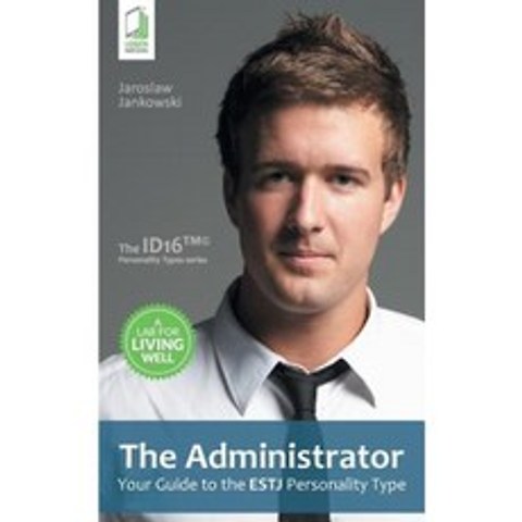 The Administrator: Your Guide to the Estj Personality Type Paperback, Logos Media