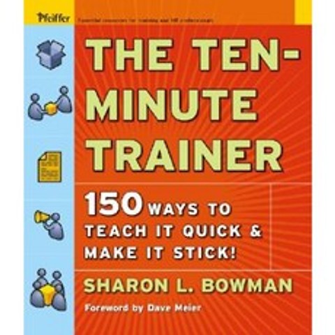 The Ten-Minute Trainer: 150 Ways to Teach It Quick and Make It Stick! Paperback, Pfeiffer