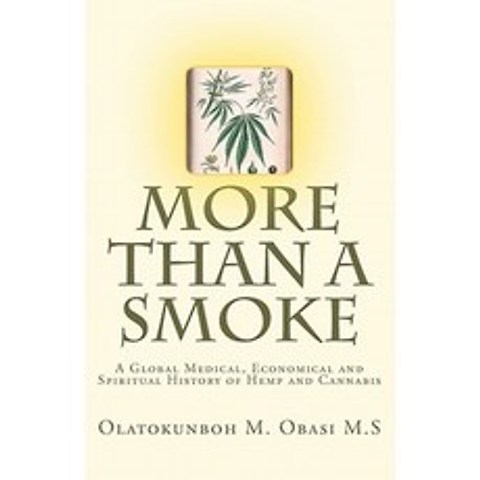 More Than a Smoke: A Global Medical Economical and Spiritual History of Hemp and Cannabis Paperback, Createspace Independent Publishing Platform