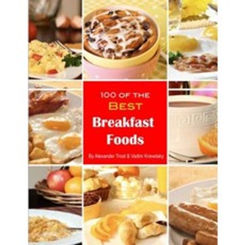 100 of the Best Breakfast Foods Paperback, Createspace Independent Publishing Platform