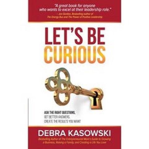 Lets Be Curious: Ask the Right Questions Get Better Answers Create the Results You Want Paperback, Debra Kasowski International