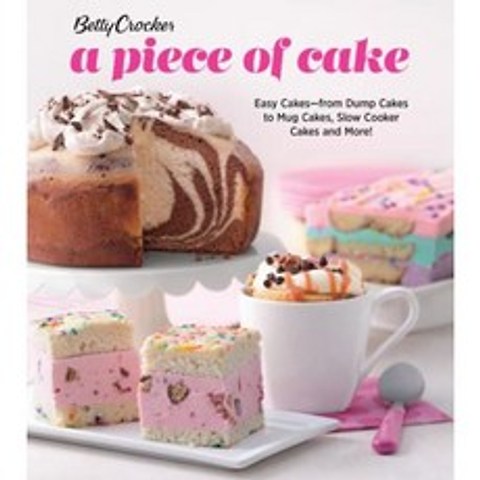 Betty Crocker a Piece of Cake: Easy Cakes--From Dump Cakes to Mug Cakes Slow-Cooker Cakes and More! Paperback