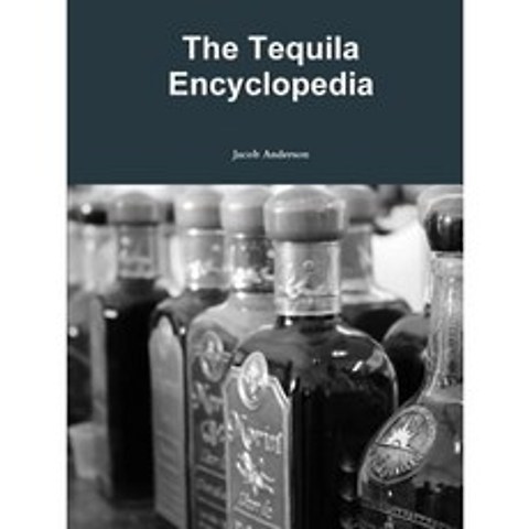 The Tequila Encyclopedia Paperback, Lulu.com